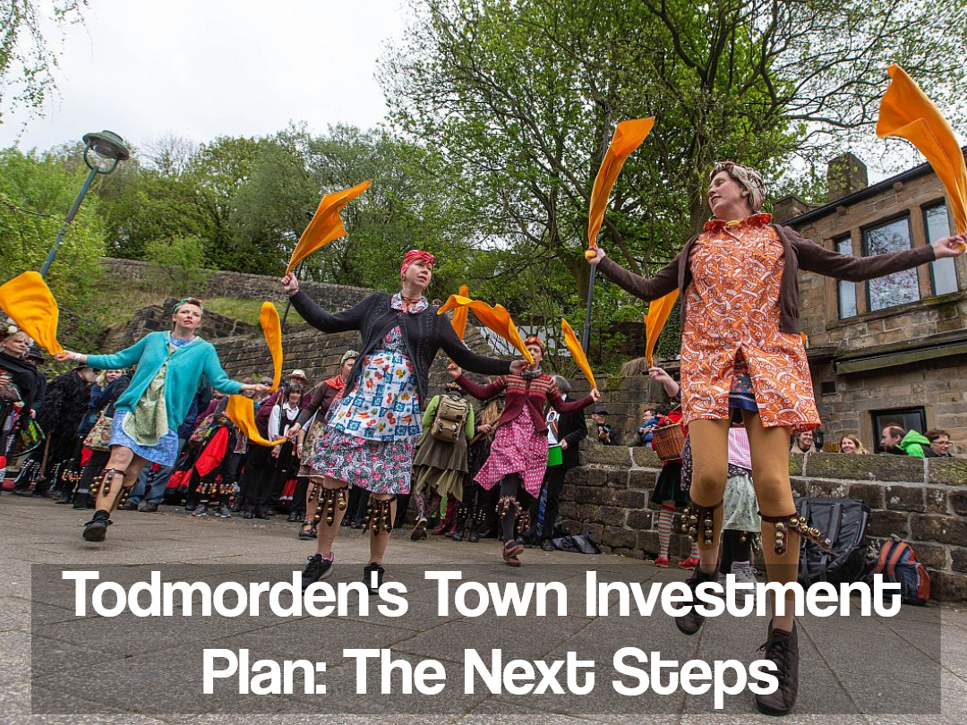 Todmorden s Town Investment Plan The Next Steps Todmorden Town Deal Todmorden s Town Investment Plan The Next Steps Todmorden Town Deal